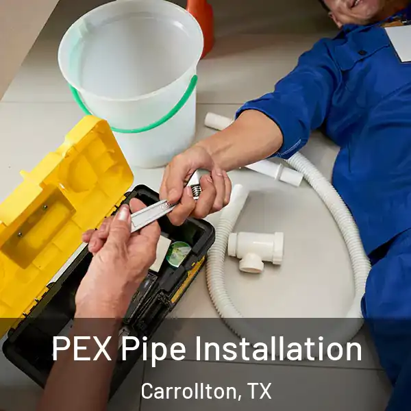  PEX Pipe Installation Carrollton, TX